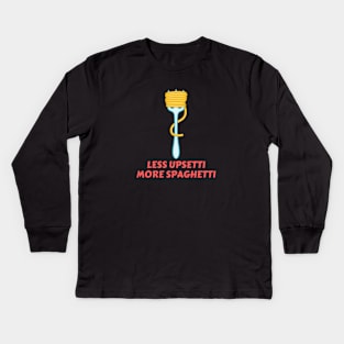 Less Upsetti More Spaghetti | Pasta Pun Kids Long Sleeve T-Shirt